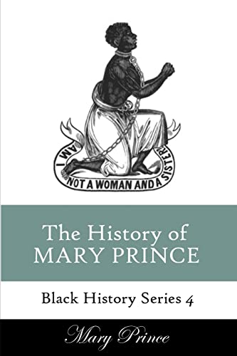 History of Mary Prince: A Slave Narrative (Black History Series, Band 4) von CREATESPACE